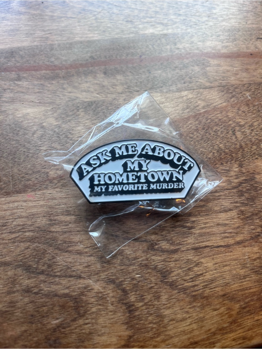 My Favorite Murder Enamel Pin - "Ask Me About My Hometown" Black & White